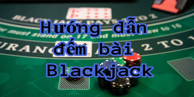 Mẹo Blackjack - Bí Quyết Thắng Lớn Cho Người Chơi Mới Onbet Hướng dẫn đếm bài Blackjack