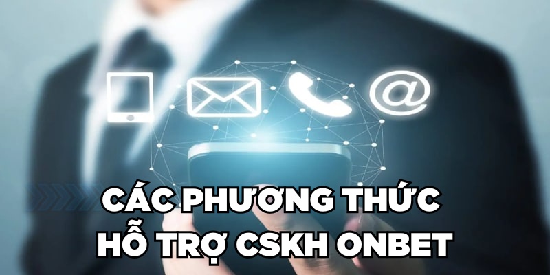CSKH Onbet Các phương thức hỗ trợ CSKH Onbet