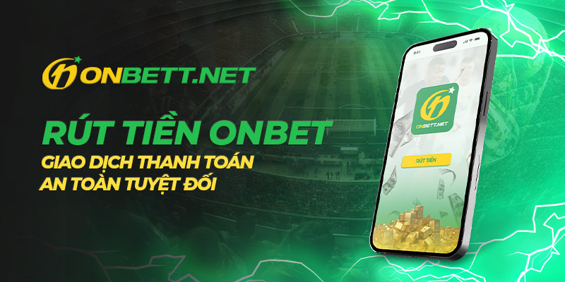 Rút Tiền Đủ số dư mới có thể rút tiền Onbet
