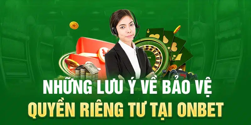 QUYỀN RIÊNG TƯ Lưu ý để đảm bảo quyền riêng tư khi chơi trên Onbet