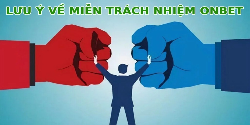 Miễn Trách Nhiệm Onbet Lưu ý người chơi cần biết về miễn trừ trách nhiệm