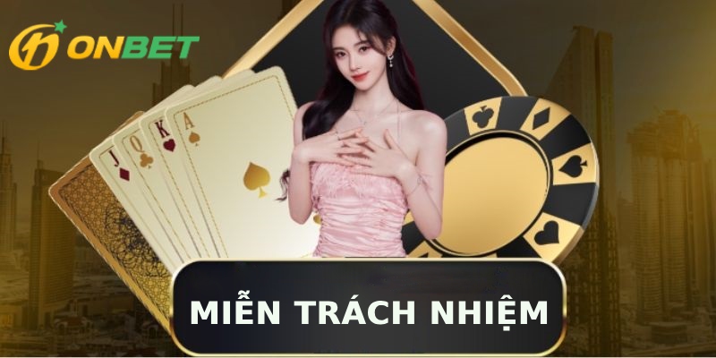 Miễn Trách Nhiệm Onbet Miễn trách nhiệm Onbet không can dự vấn đề pháp luật