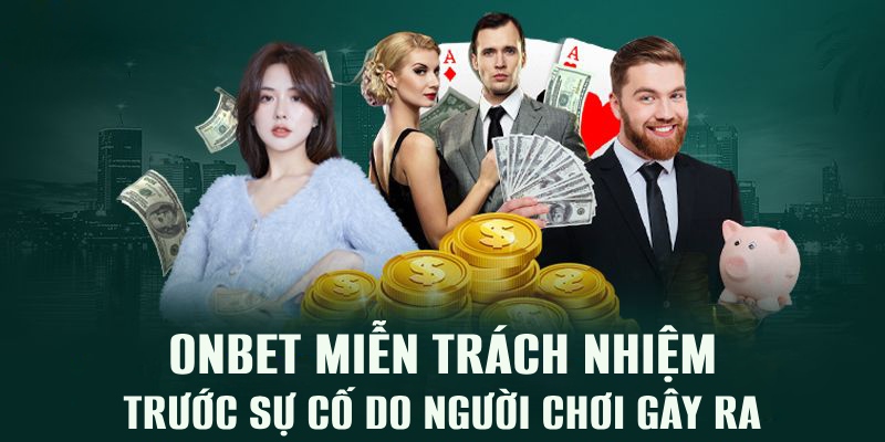 Miễn Trách Nhiệm Onbet Onbet miễn trách nhiệm trước lỗi do người chơi gây ra